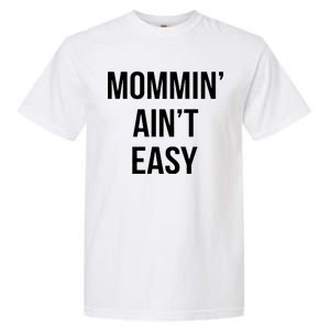 Mommin' Ain't Easy Bold Text Garment-Dyed Heavyweight T-Shirt