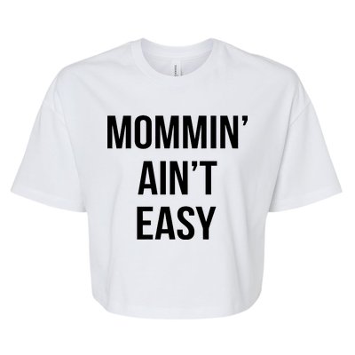 Mommin' Ain't Easy Bold Text Bella+Canvas Jersey Crop Tee