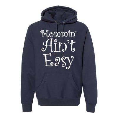 Mommin' Ain't Easy Mom Premium Hoodie