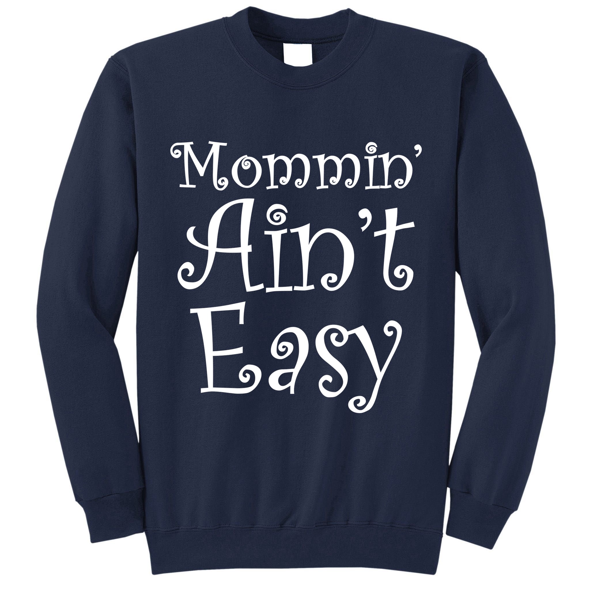 Mommin' Ain't Easy Mom Tall Sweatshirt