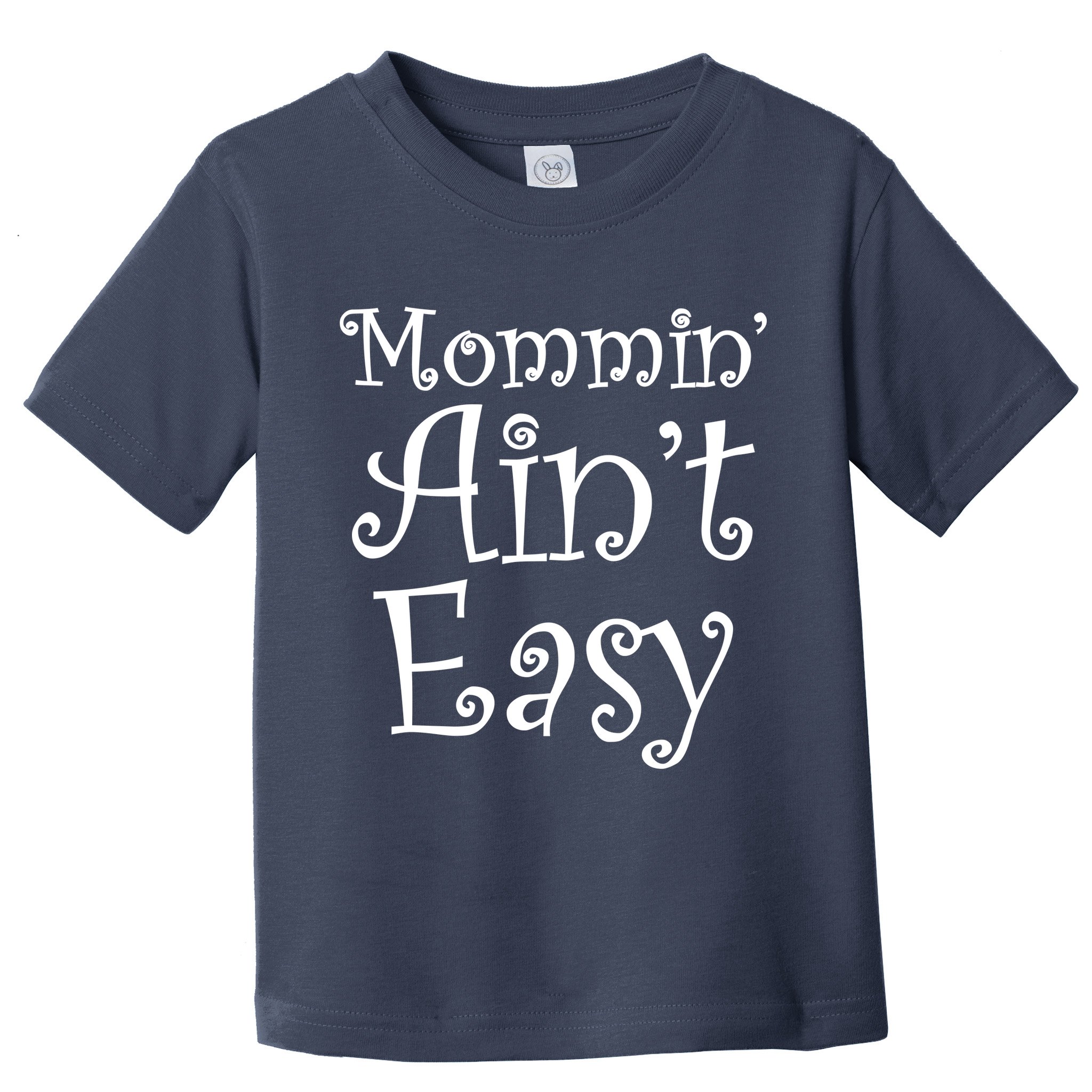 Mommin' Ain't Easy Mom Toddler T-Shirt