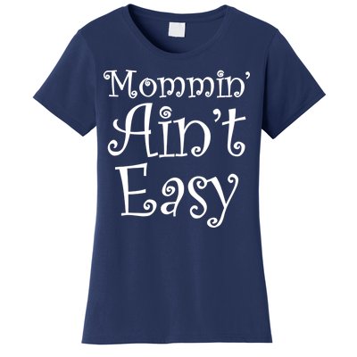 Mommin' Ain't Easy Mom Women's T-Shirt