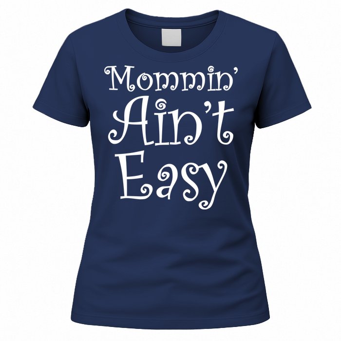 Mommin' Ain't Easy Mom Women's T-Shirt