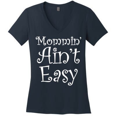 Mommin' Ain't Easy Mom Women's V-Neck T-Shirt