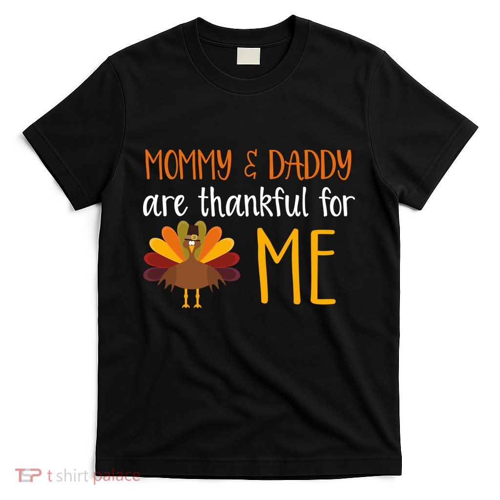 Mommy And Daddy Are Thankful For ME T-Shirt