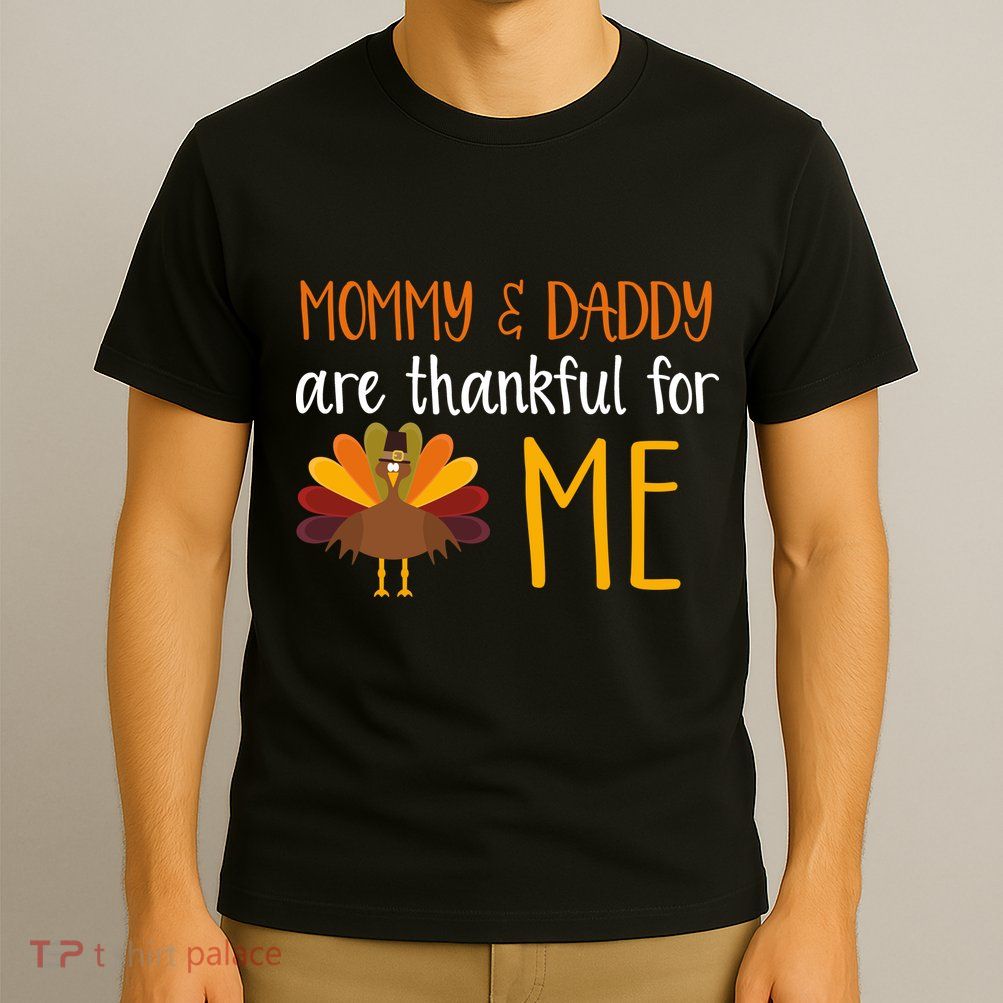 Mommy And Daddy Are Thankful For ME T-Shirt