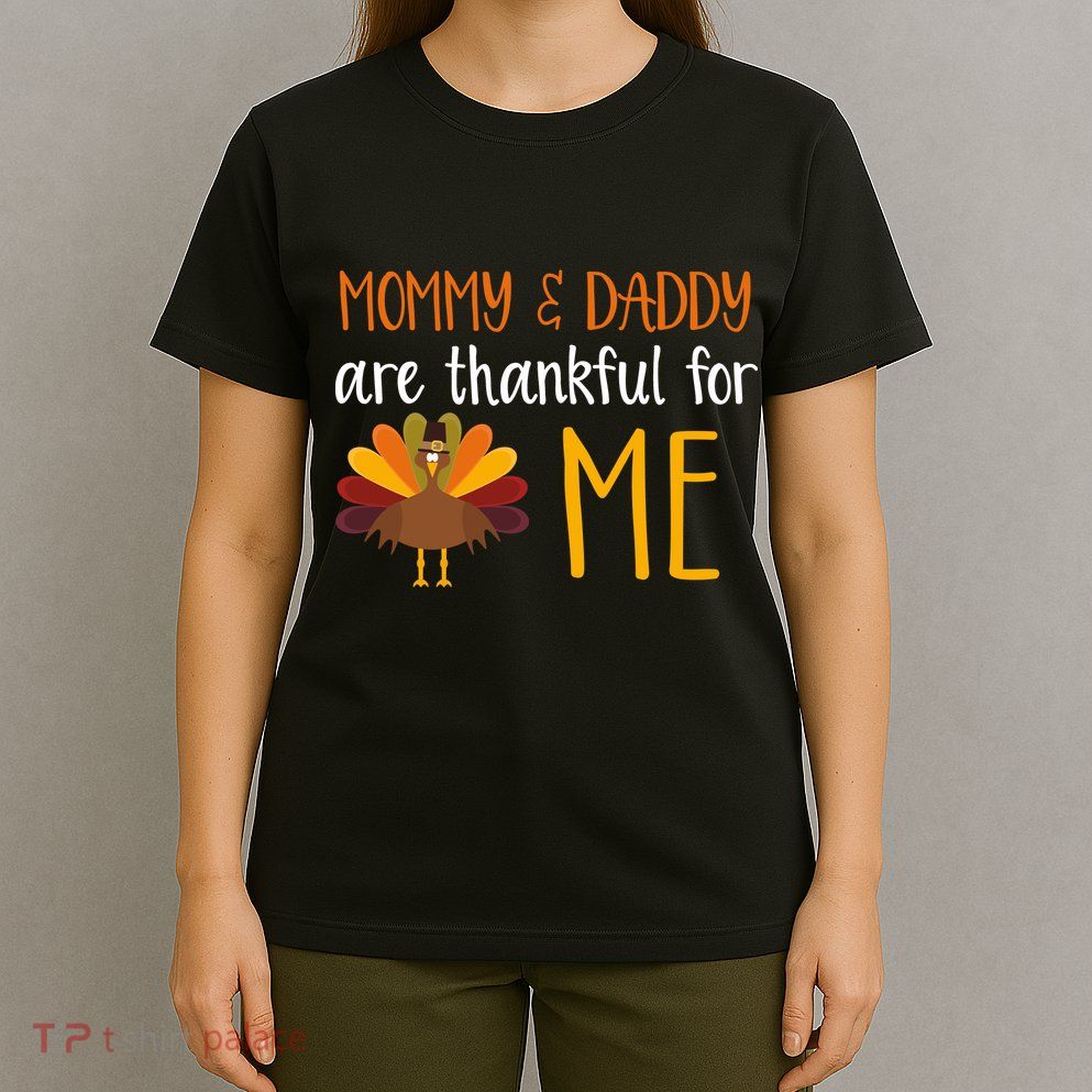 Mommy And Daddy Are Thankful For ME T-Shirt