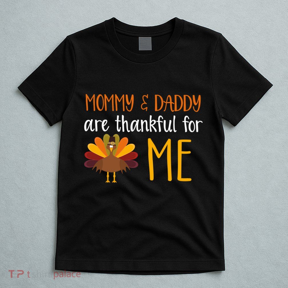 Mommy And Daddy Are Thankful For ME T-Shirt