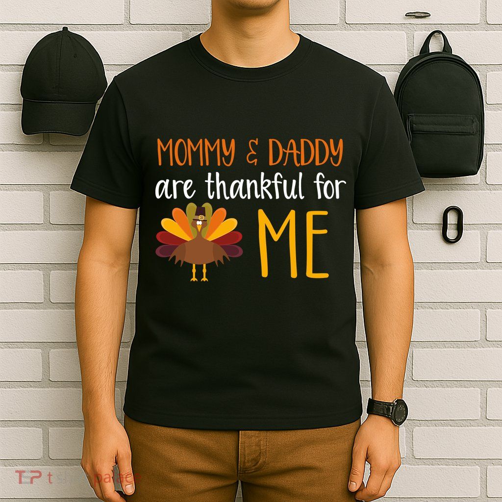 Mommy And Daddy Are Thankful For ME T-Shirt