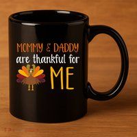 Mommy And Daddy Are Thankful For ME 11oz C Handle Ceramic Mug
