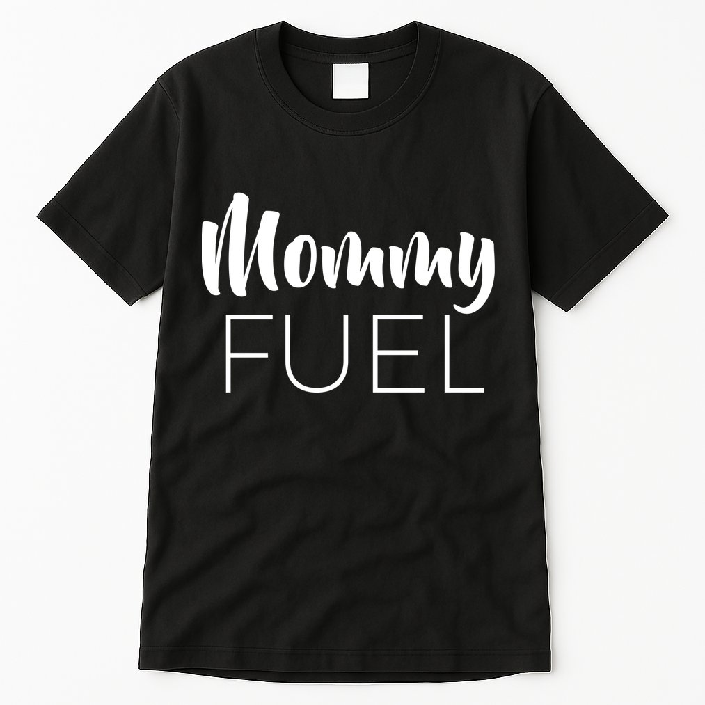 Mommy Fuel Tall T-Shirt
