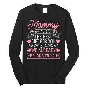 Mommy We Have Tried To Find The Best Gift For You Long Sleeve Shirt