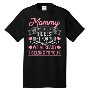 Mommy We Have Tried To Find The Best Gift For You Tall T-Shirt