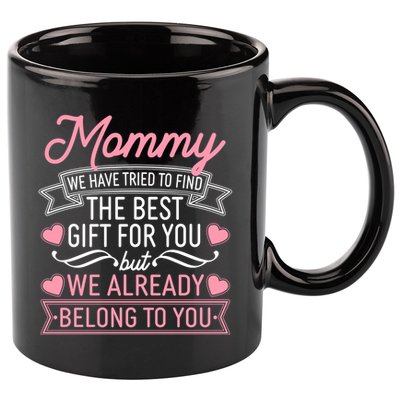 Mommy We Have Tried To Find The Best Gift For You 11oz C Handle Ceramic Mug