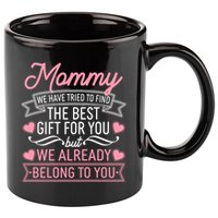 Mommy We Have Tried To Find The Best Gift For You 11oz C Handle Ceramic Mug