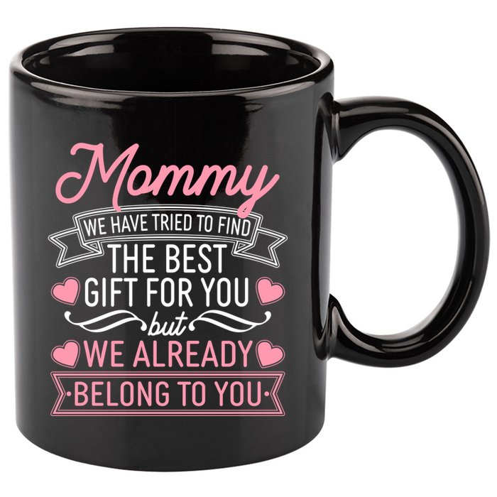 Mommy We Have Tried To Find The Best Gift For You 11oz C Handle Ceramic Mug