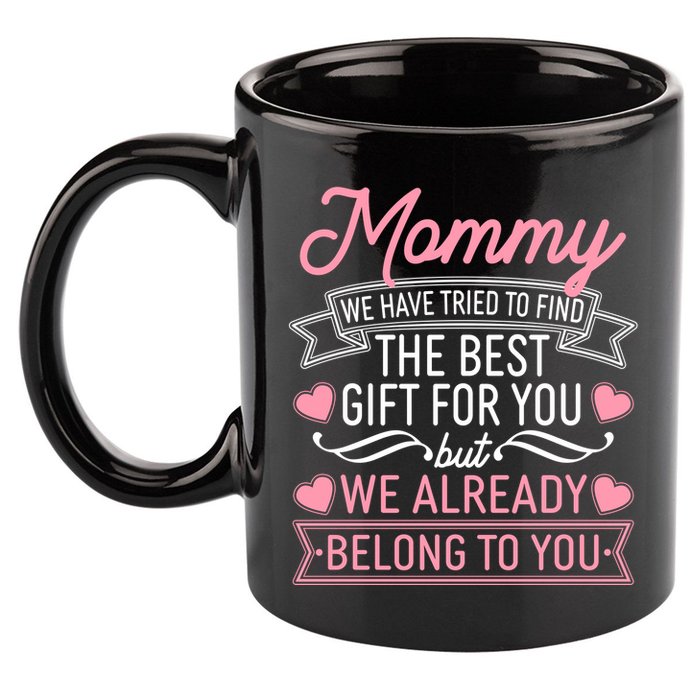 Mommy We Have Tried To Find The Best Gift For You 11oz C Handle Ceramic Mug