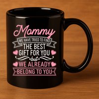 Mommy We Have Tried To Find The Best Gift For You 11oz C Handle Ceramic Mug
