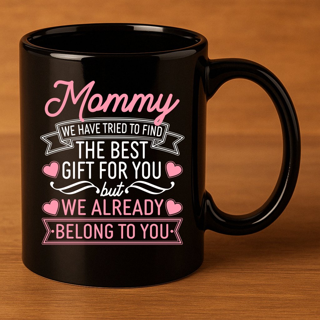 Mommy We Have Tried To Find The Best Gift For You 11oz C Handle Ceramic Mug