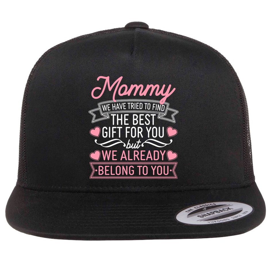 Mommy We Have Tried To Find The Best Gift For You Flat Bill Trucker Hat