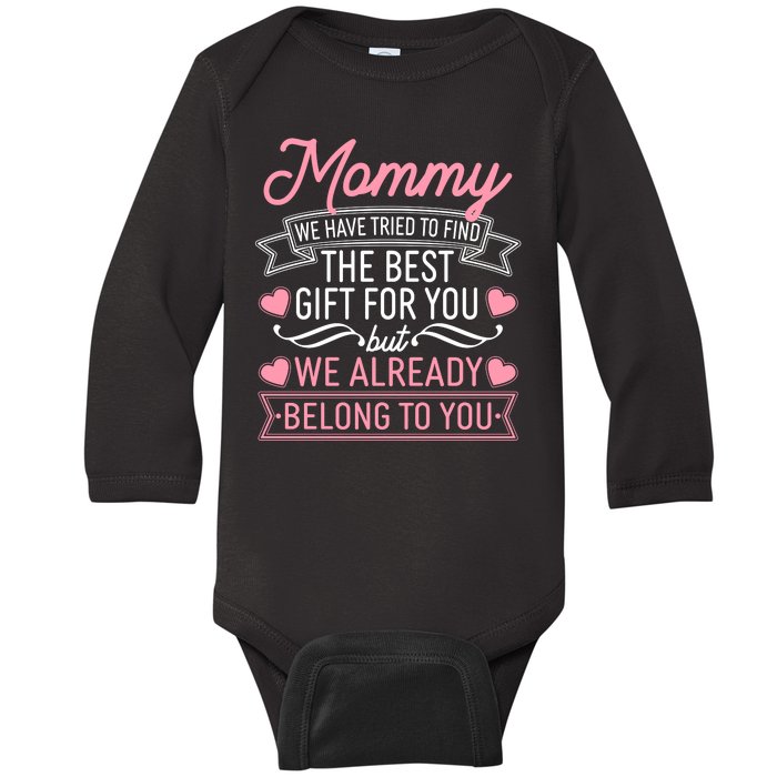 Mommy We Have Tried To Find The Best Gift For You Baby Long Sleeve Bodysuit