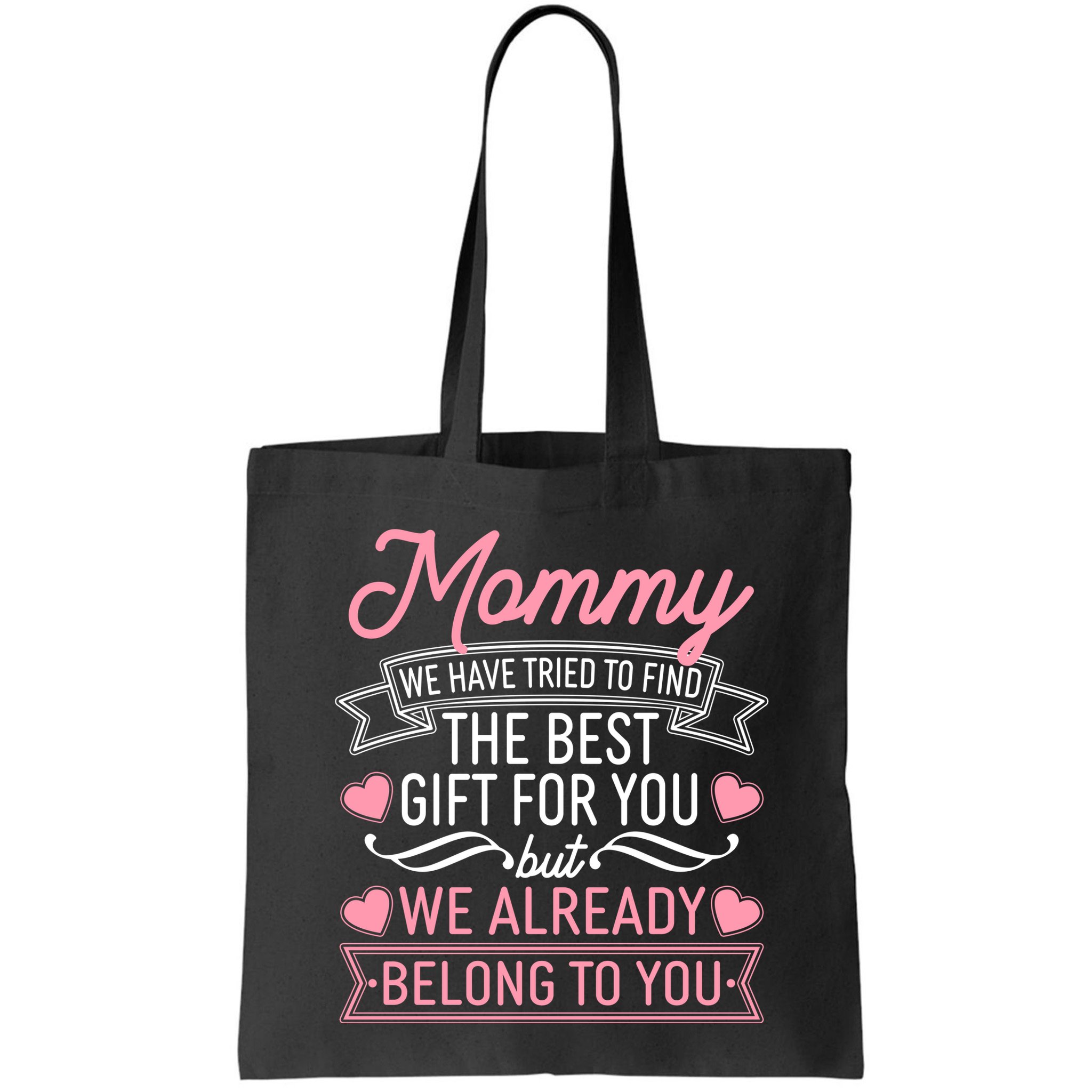 Mommy We Have Tried To Find The Best Gift For You Bag