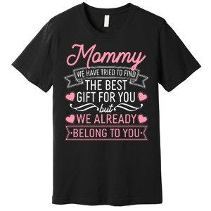 Mommy We Have Tried To Find The Best Gift For You Premium T-Shirt