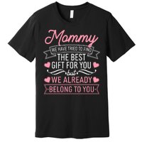 Mommy We Have Tried To Find The Best Gift For You Premium T-Shirt