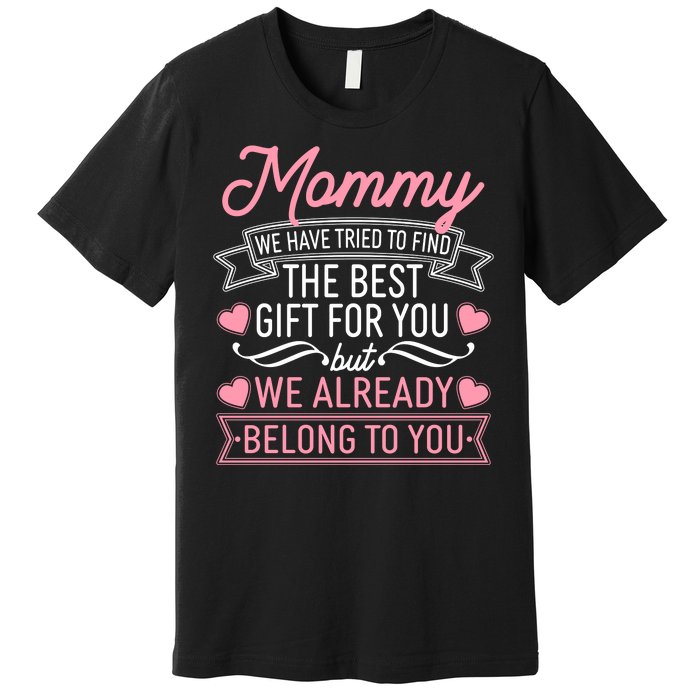 Mommy We Have Tried To Find The Best Gift For You Premium T-Shirt