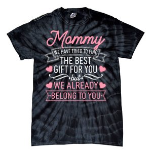 Mommy We Have Tried To Find The Best Gift For You Tie-Dye T-Shirt