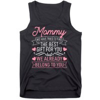 Mommy We Have Tried To Find The Best Gift For You Tank Top