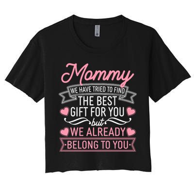 Mommy We Have Tried To Find The Best Gift For You Women's Crop Top Tee