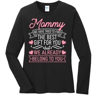 Mommy We Have Tried To Find The Best Gift For You Ladies Long Sleeve Shirt