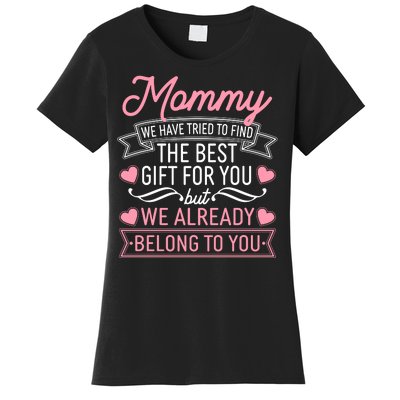 Mommy We Have Tried To Find The Best Gift For You Women's T-Shirt