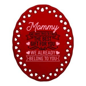 Mommy We Have Tried To Find The Best Gift For You Ceramic Oval Ornament