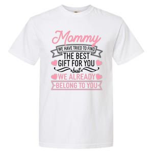 Mommy We Have Tried To Find The Best Gift For You Garment-Dyed Heavyweight T-Shirt