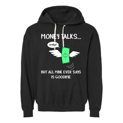 Money Talks But All Mine Ever Says Goodbye Garment-Dyed Fleece Hoodie