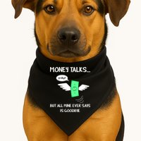 Money Talks But All Mine Ever Says Goodbye USA-Made Doggie Bandana