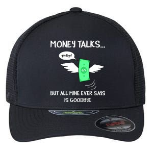 Money Talks But All Mine Ever Says Goodbye Flexfit Unipanel Trucker Cap