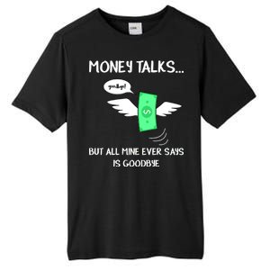 Money Talks But All Mine Ever Says Goodbye Tall Fusion ChromaSoft Performance T-Shirt