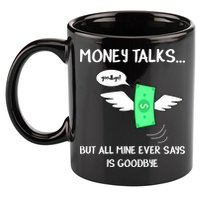 Money Talks But All Mine Ever Says Goodbye 11oz C Handle Ceramic Mug