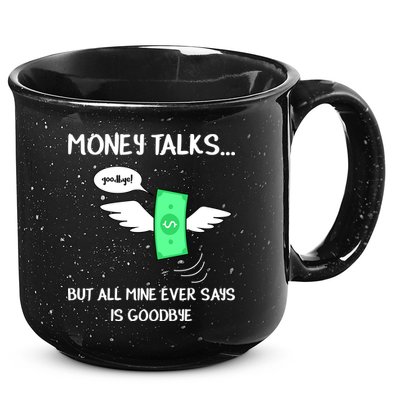 Money Talks But All Mine Ever Says Goodbye 15oz Campfire Ceramic Mug
