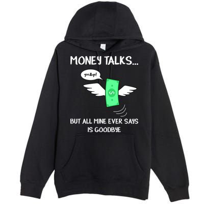 Money Talks But All Mine Ever Says Goodbye Premium Pullover Hoodie