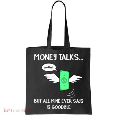 Money Talks But All Mine Ever Says Goodbye Bag