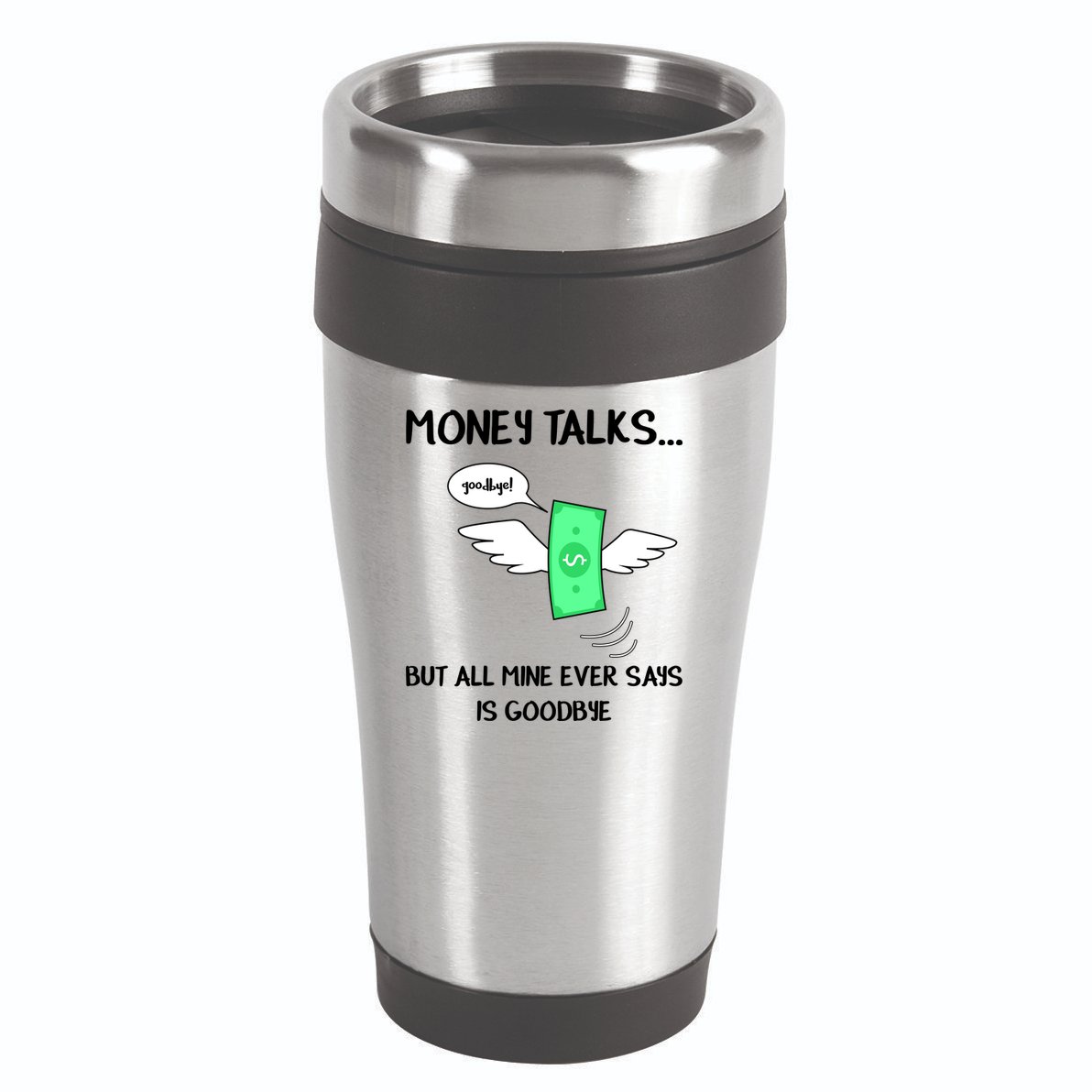 Money Talks But All Mine Ever Says Goodbye 16oz Travel Tumbler