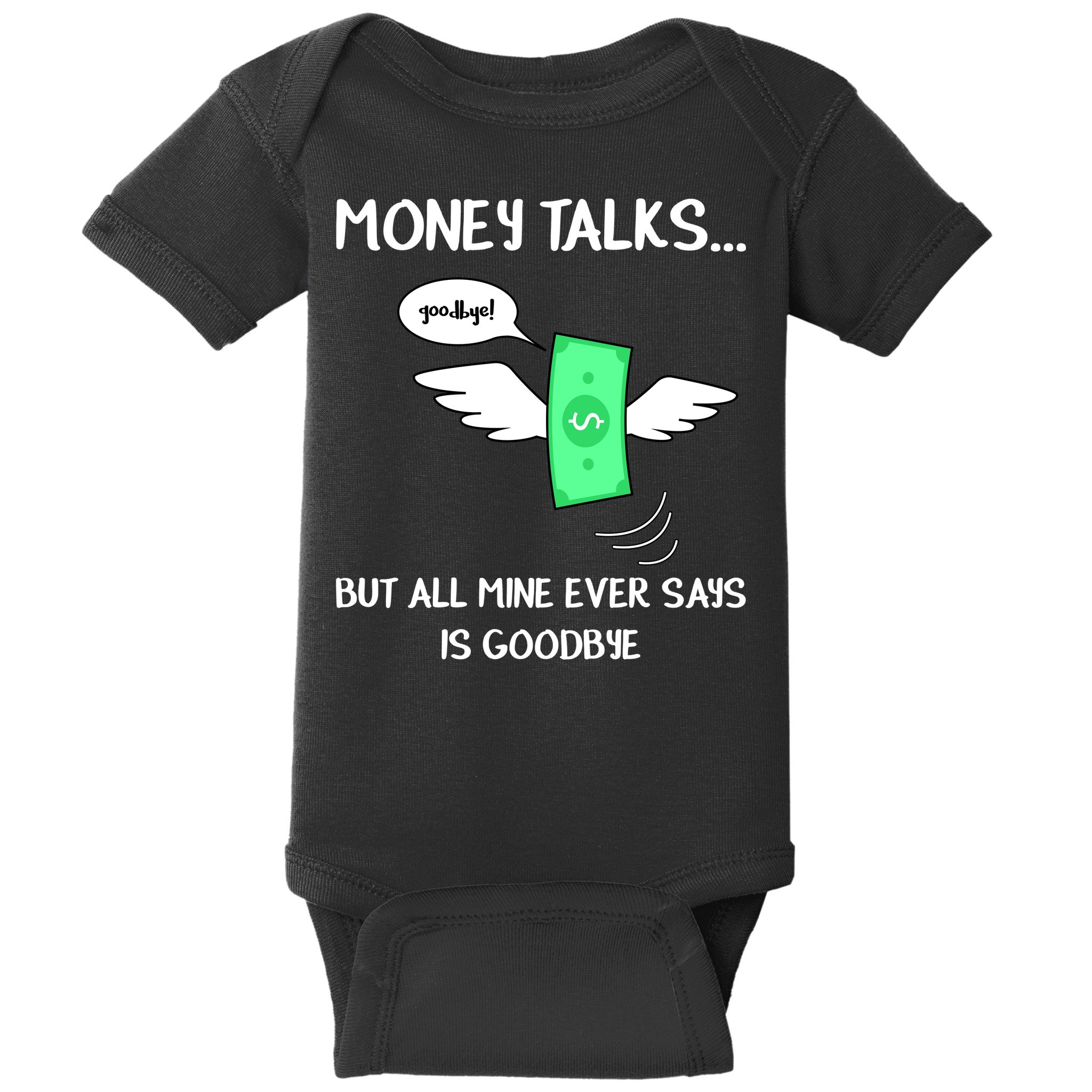 Money Talks But All Mine Ever Says Goodbye Baby Bodysuit