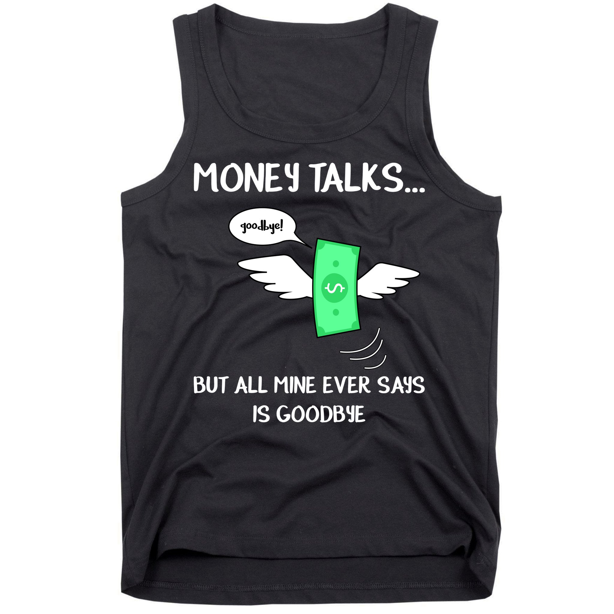 Money Talks But All Mine Ever Says Goodbye Tank Top