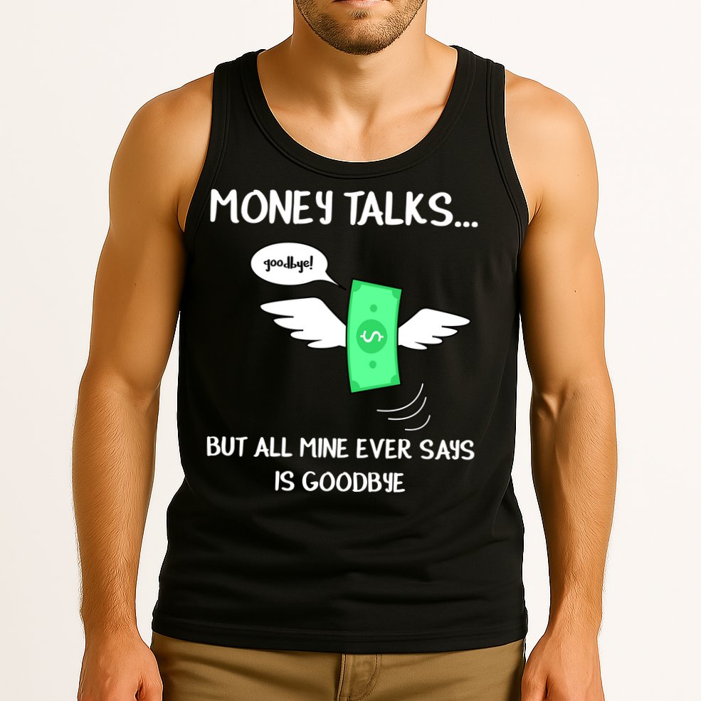 Money Talks But All Mine Ever Says Goodbye Tank Top