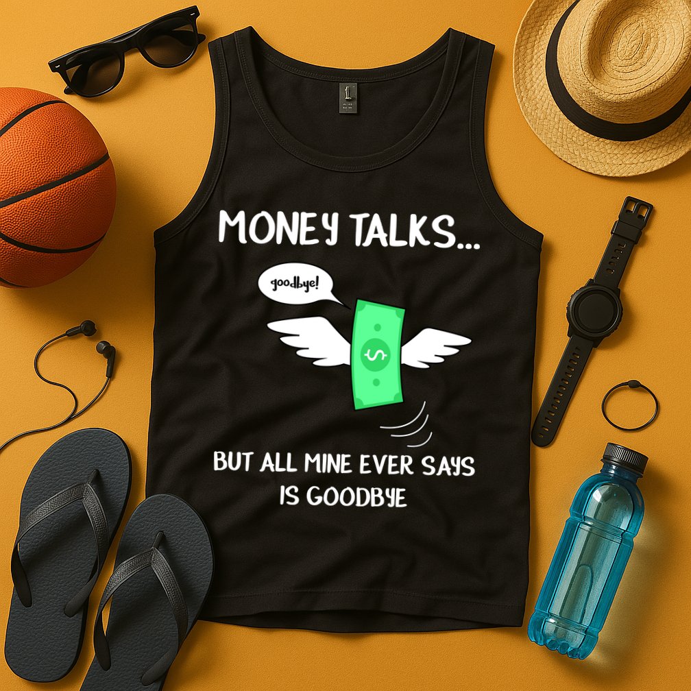 Money Talks But All Mine Ever Says Goodbye Tank Top