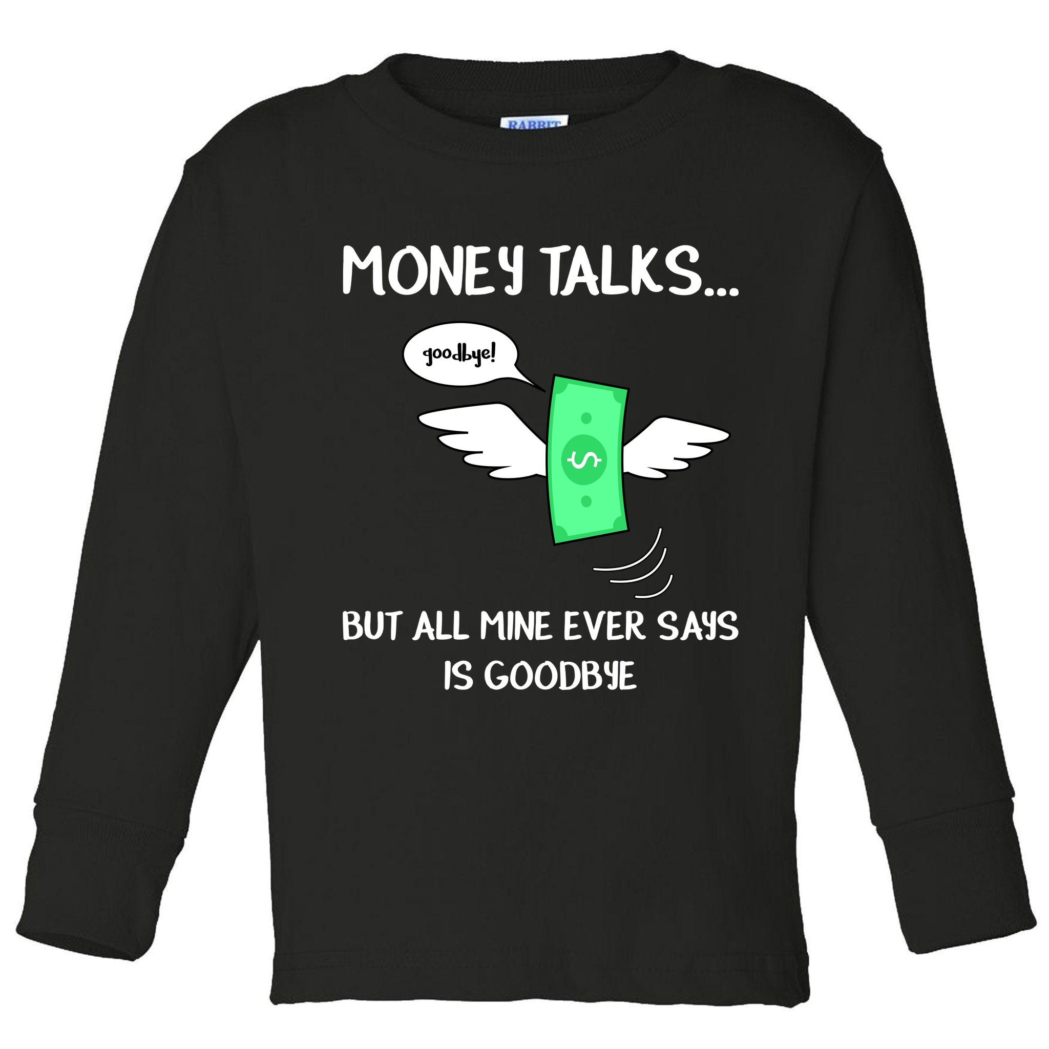 Money Talks But All Mine Ever Says Goodbye Toddler Long Sleeve Shirt